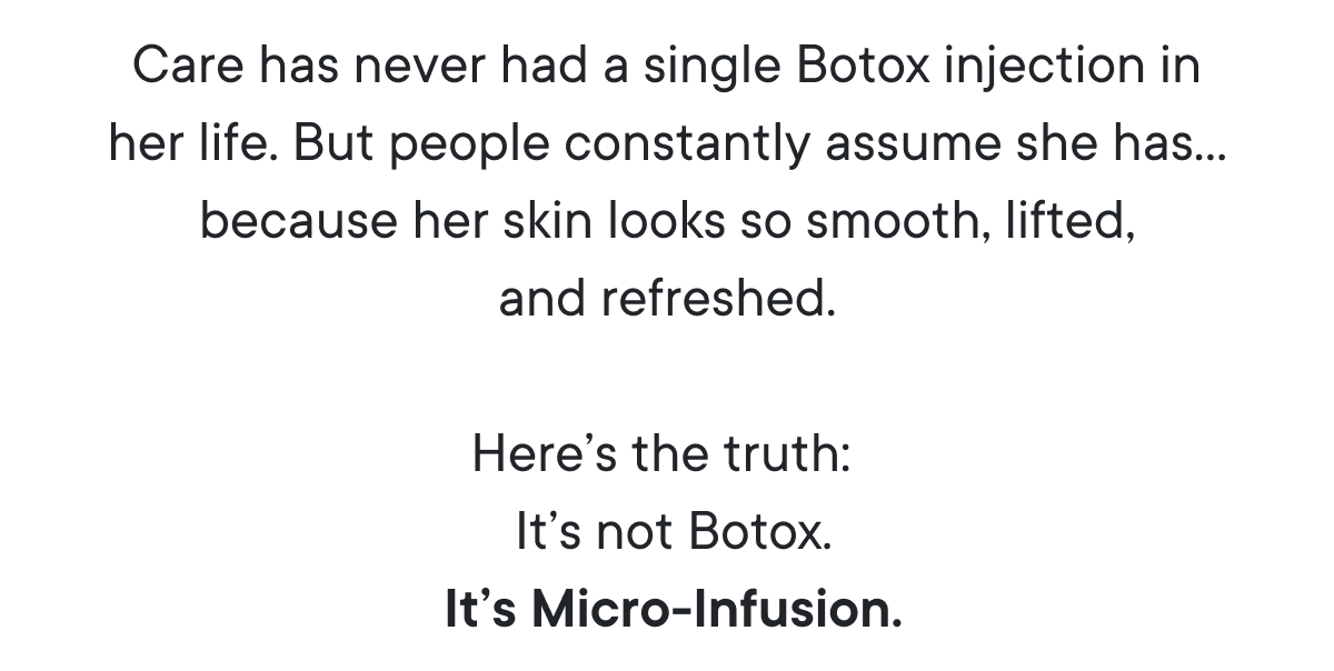 Here’s the truth: It’s not Botox. It’s Micro-Infusion.