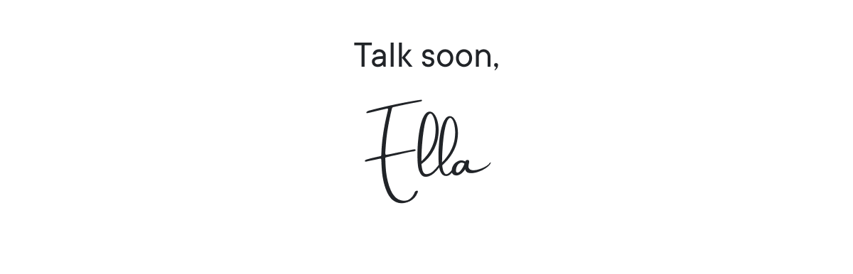 Talk soon, Ella