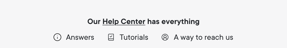 Our Help Center has everything