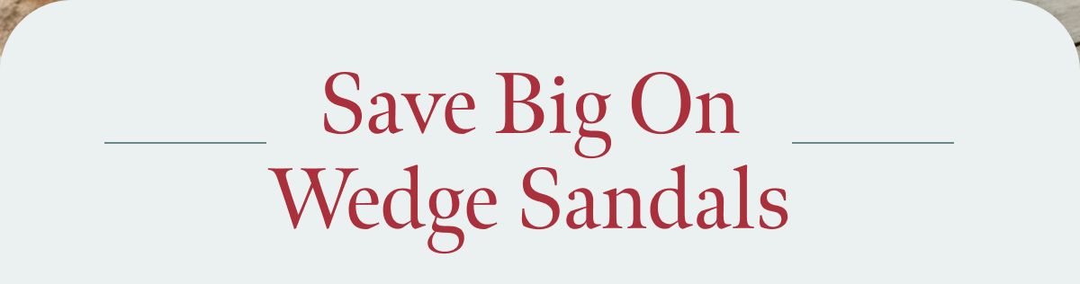 Save Big On Wedge Sandals