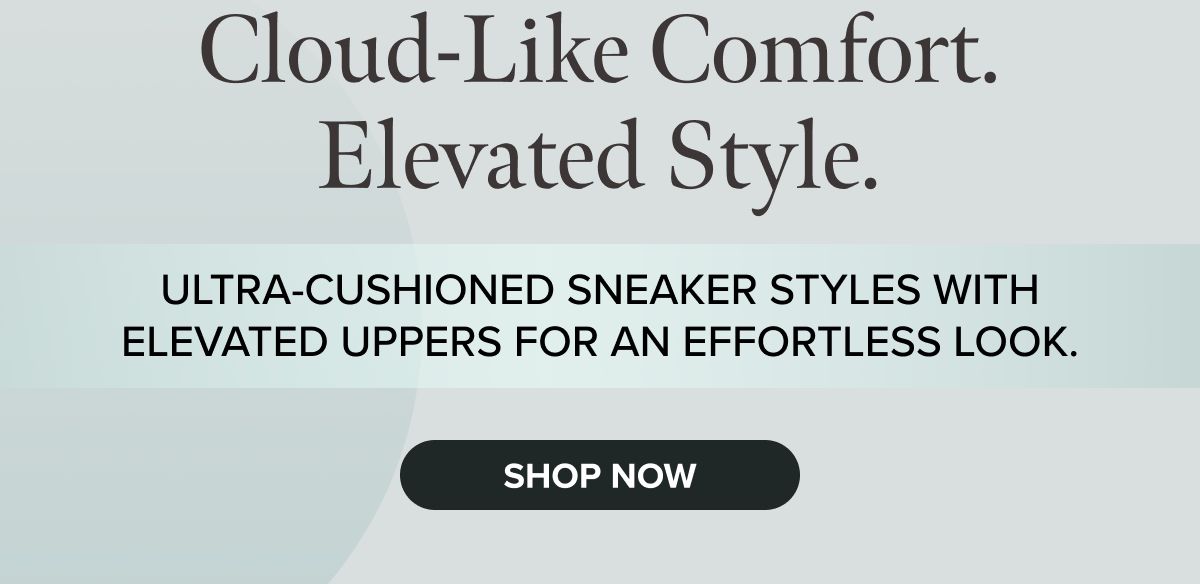 Cloud-like Comfort. Elevated Style.