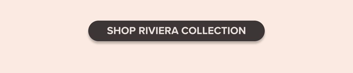 Shop Riviera Collection