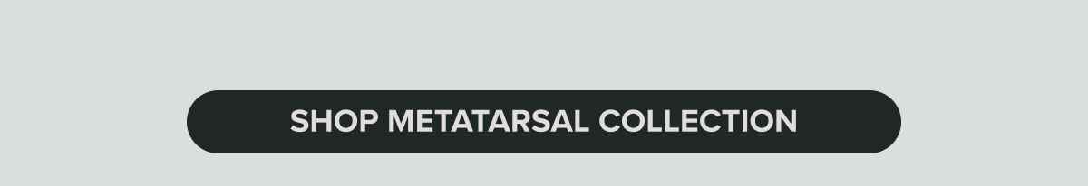 Shop Metatarsal Collection
