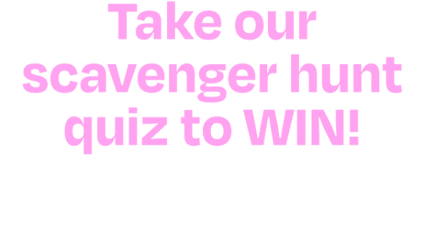 Take our scavenger hunt quiz to win!