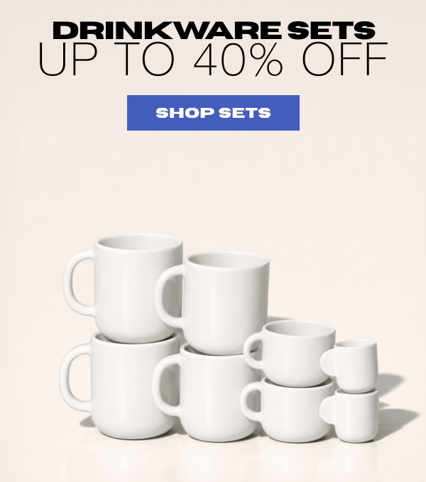 Drinkware Sets Now 40% Off
