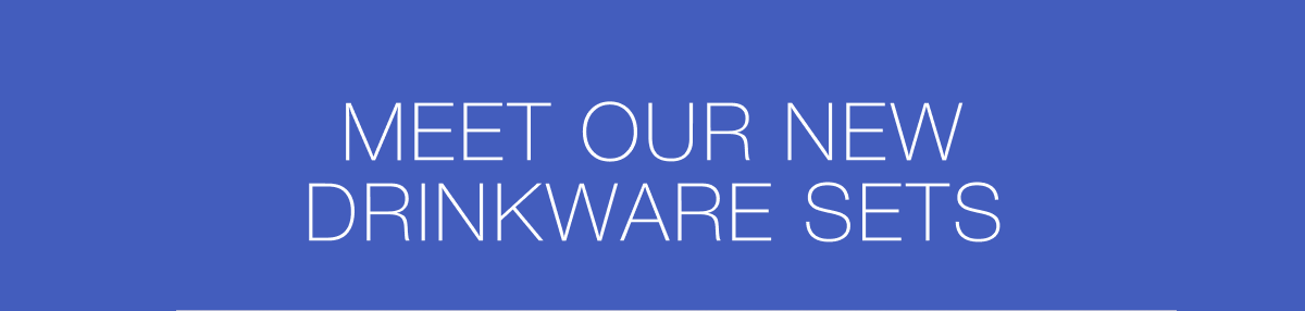 Meet Our New Drinkware Sets