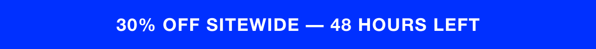 30% Off Sitewide - 48 Hours Left