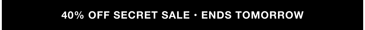 40% Off Secret Sale Ends Tomorrow