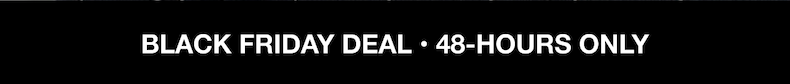 Black Friday Deal • 48-Hours Only