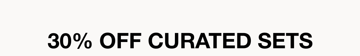 30% Off Curated sets