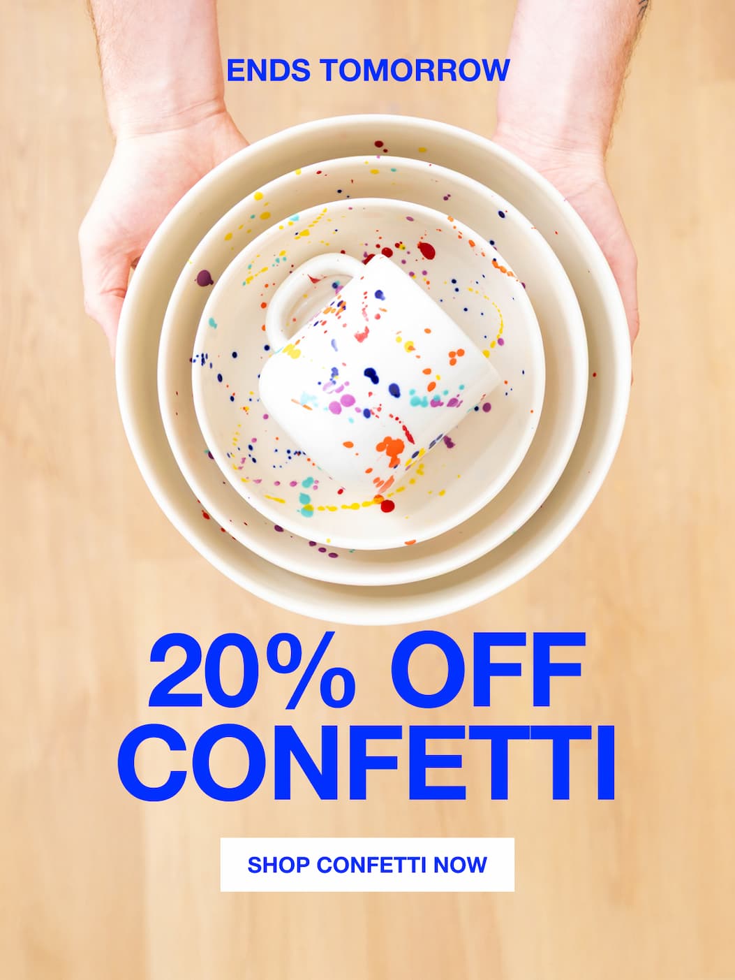 Ends Tomorrow 20% Off Confetti