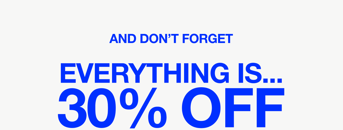 Everything is 30% off