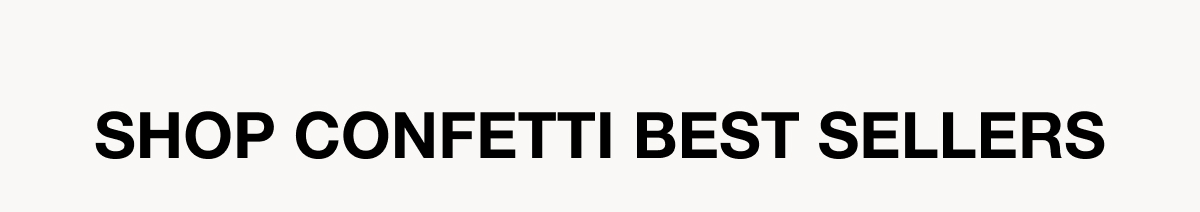Shop Confetti Best Sellers