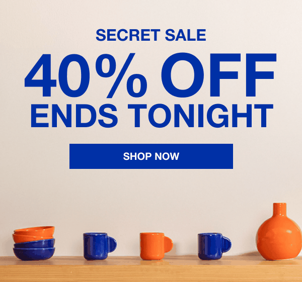 Secret Sale 40% Off Ends Tonight