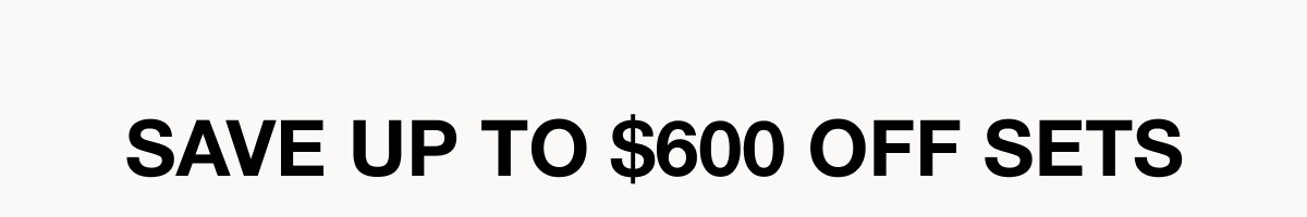 Save up to $600 Off Sets
