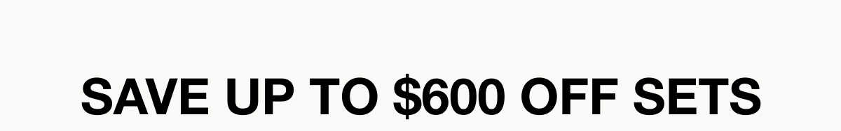 Save up to $600 Off Sets