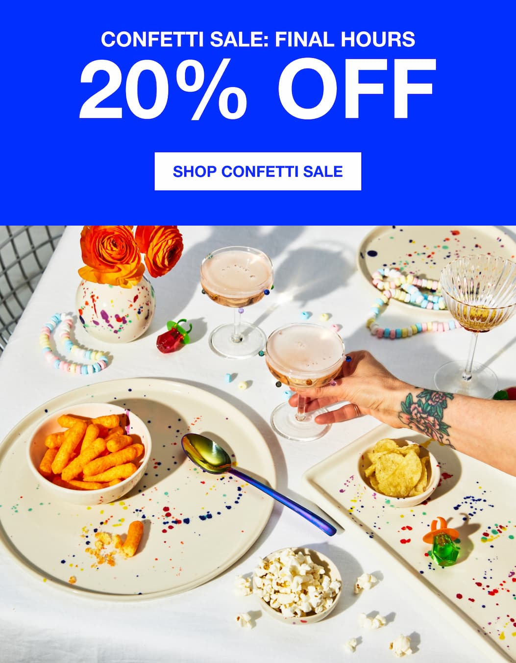 Confetti Sale: Final Hours 20% Off