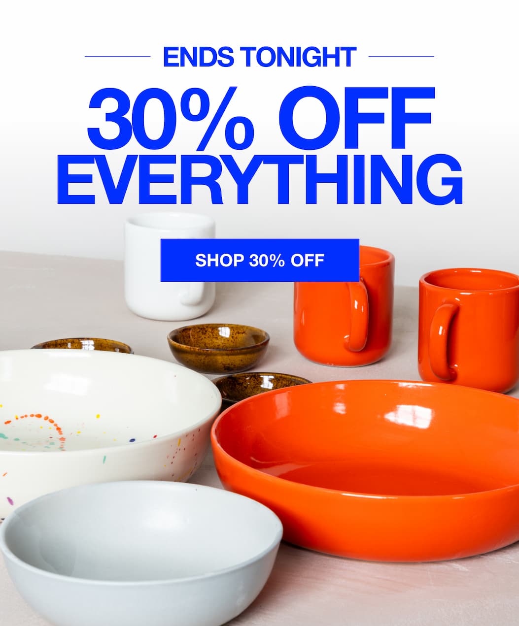 Ends Tonight 30% Off Everything