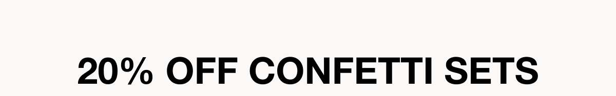 20% Off Confetti Sets