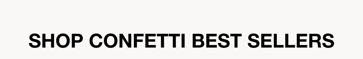 Shop Confetti Best Sellers
