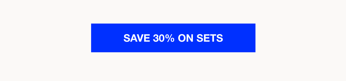 Save 30% on sets