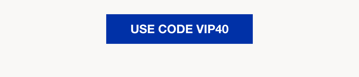 Use Code VIP40