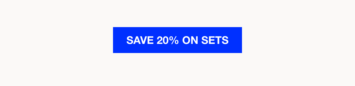 Save 20% on sets