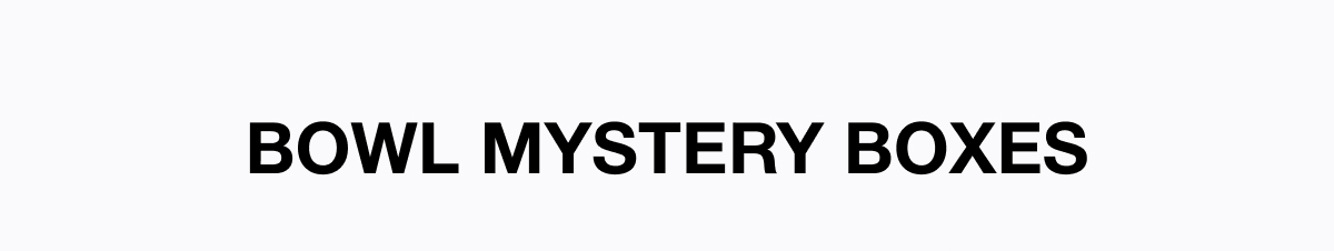 Bowl Mystery Boxes