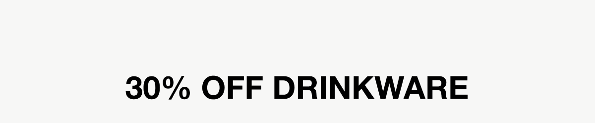 30% OFF DRINKWARE