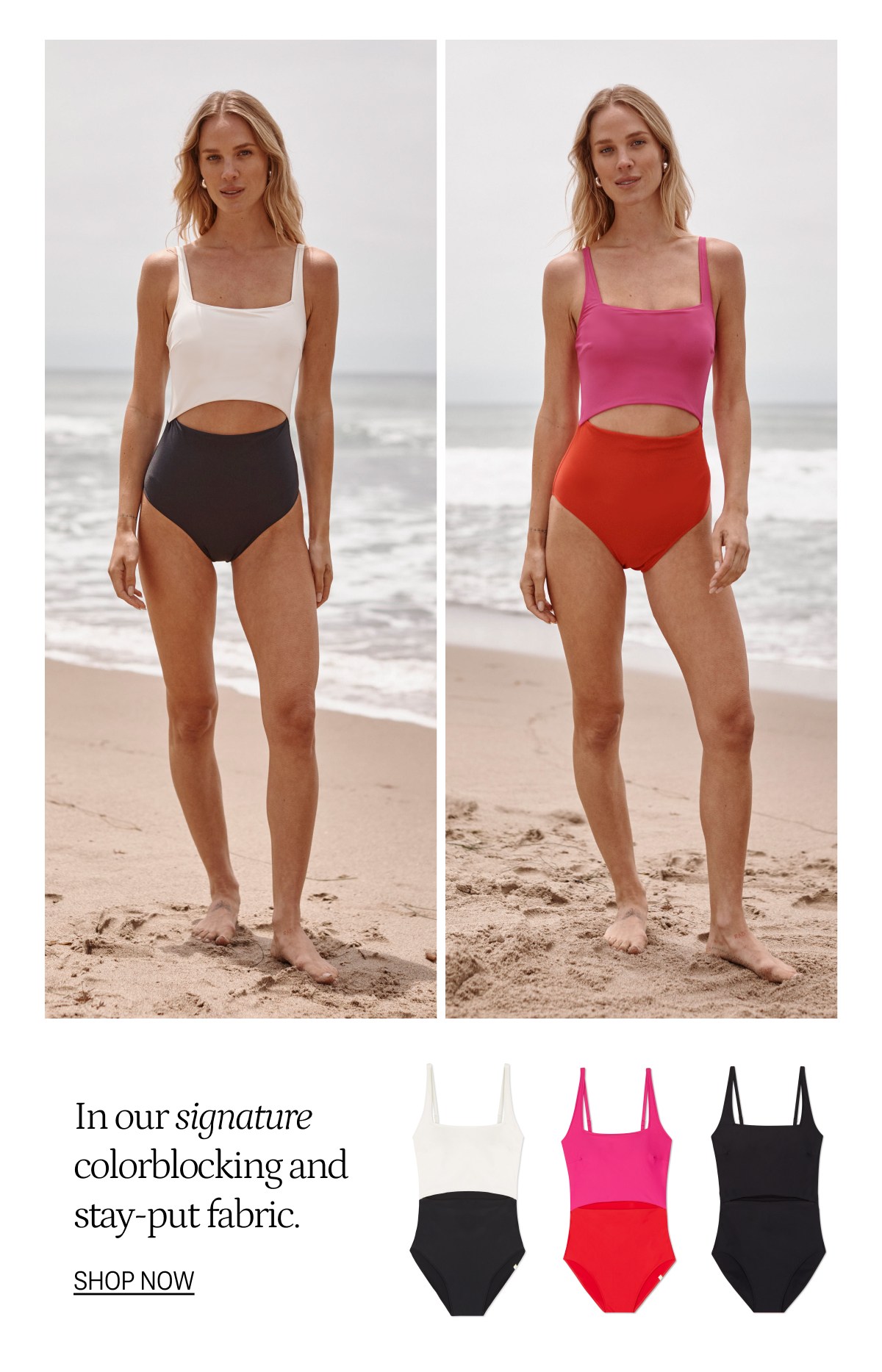 In our signature colorblocking and stay-put fabric. SHOP NOW