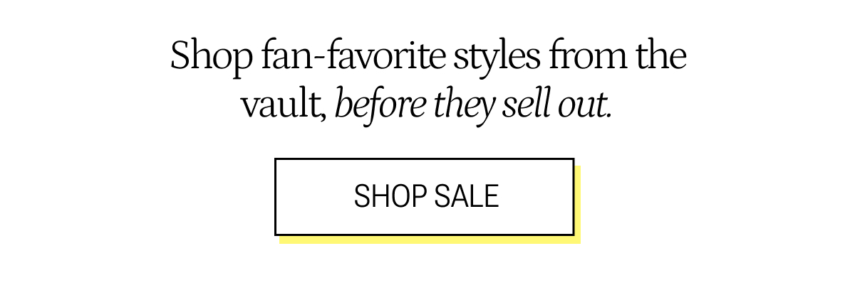 Shop fan-favorite styles from the vault