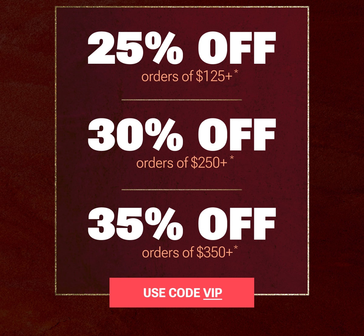 Buy More, Save More with code VIP