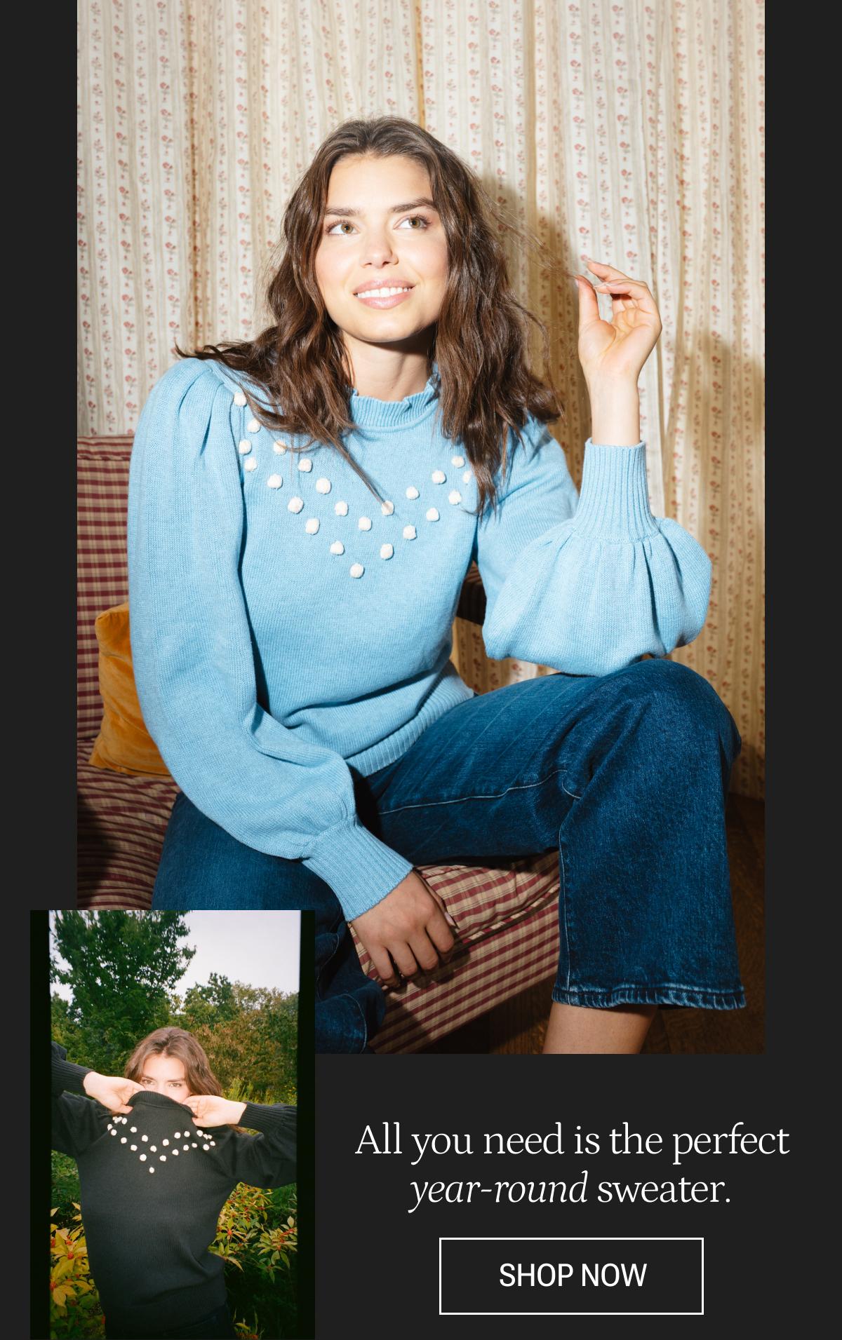 Text: All you need is the perfect year-round sweater. Models in blue and black pom pom year round sweaters. 