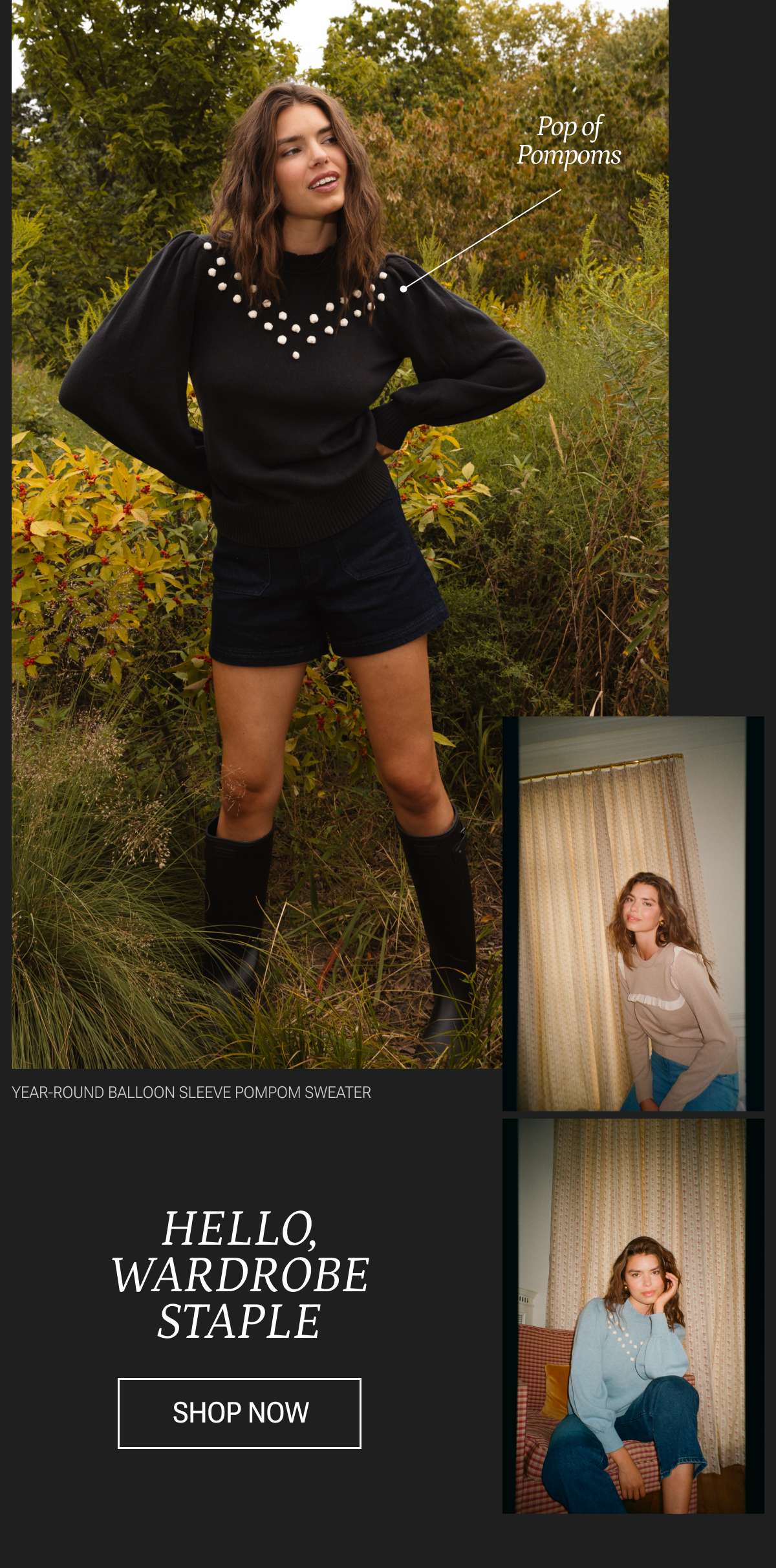 Text: Hello, Wardrobe staple. SHOP NOW. Model in black pop pom year-round sweater