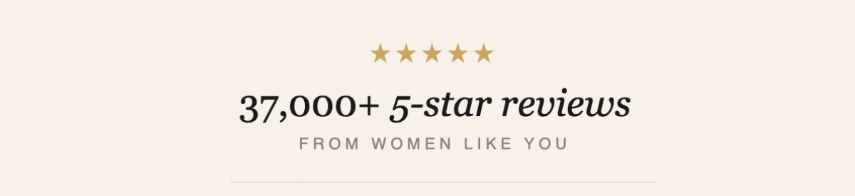 5-star reviews from women like you