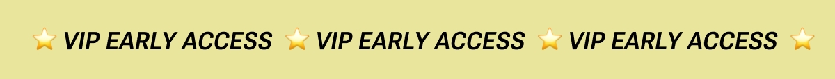 VIP Early Access