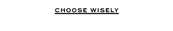 Choose Wisely