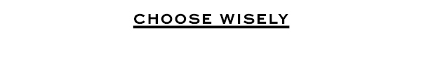 Choose Wisely