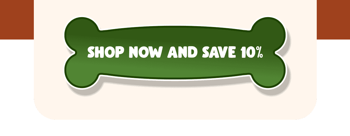 SHOP NOW AND SAVE 10%