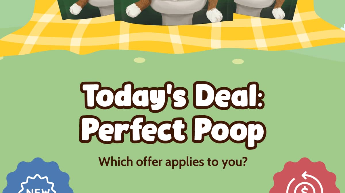 Today’s Deal: Perfect Poop Which offer applies to you? 