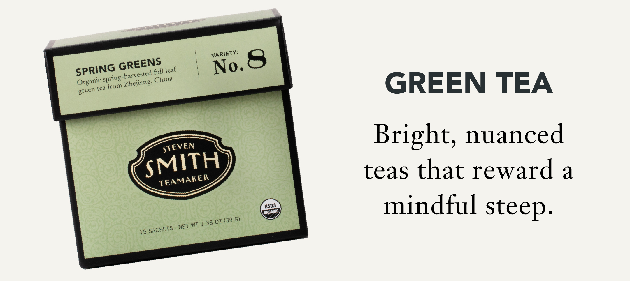 Green Tea   Bright, nuanced teas that reward a mindful steep. 