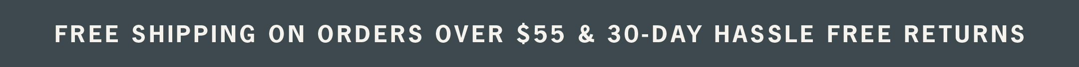 Enjoy free shipping on orders over $55.