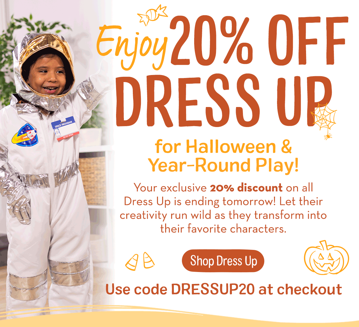 Use code DRESSUP20 at checkout for 20% off Dress Up
