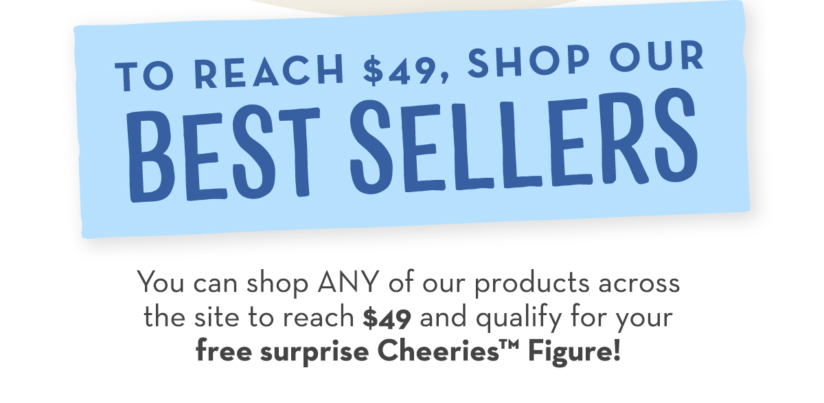  Shop Our Best Sellers to Reach $49!&nbsp;
