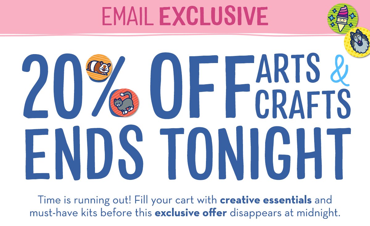 20% OFF Arts & Crafts Ends Tonight