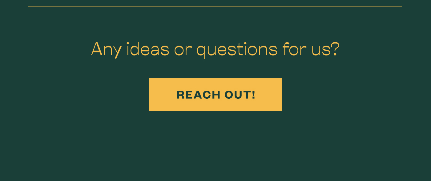 Any ideas or questions for us? Reach out!