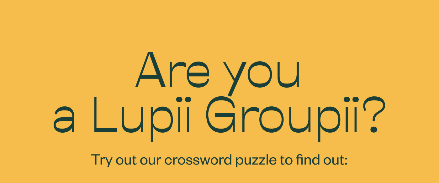 Are you a Lupii Groupii? Try out our crossword puzzle to find out:
