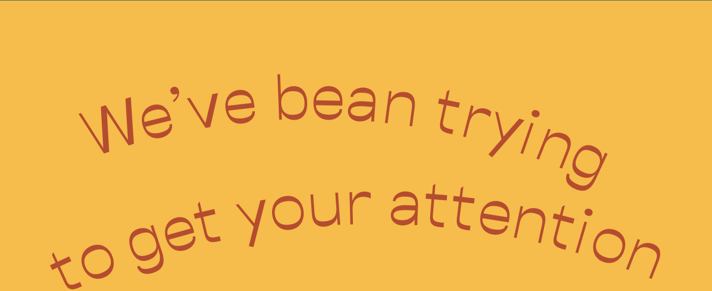 We've bean trying to get your attention