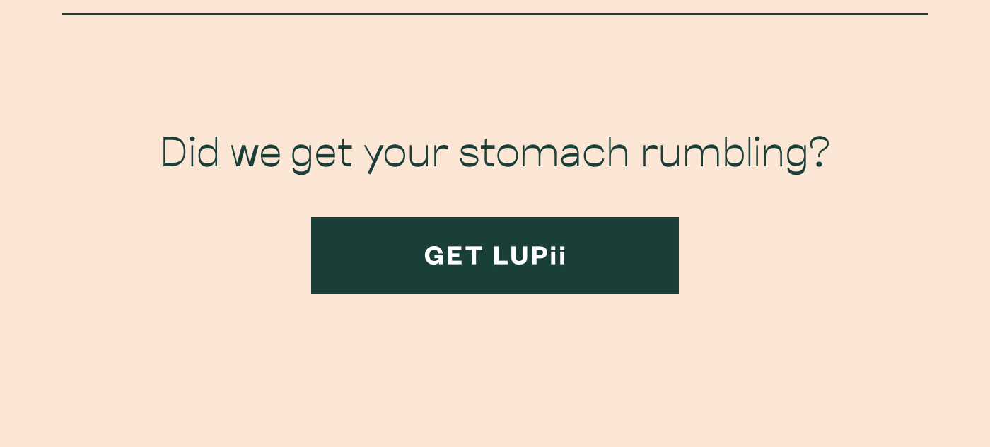 Did we get your stomach rumbling? Get Lupii