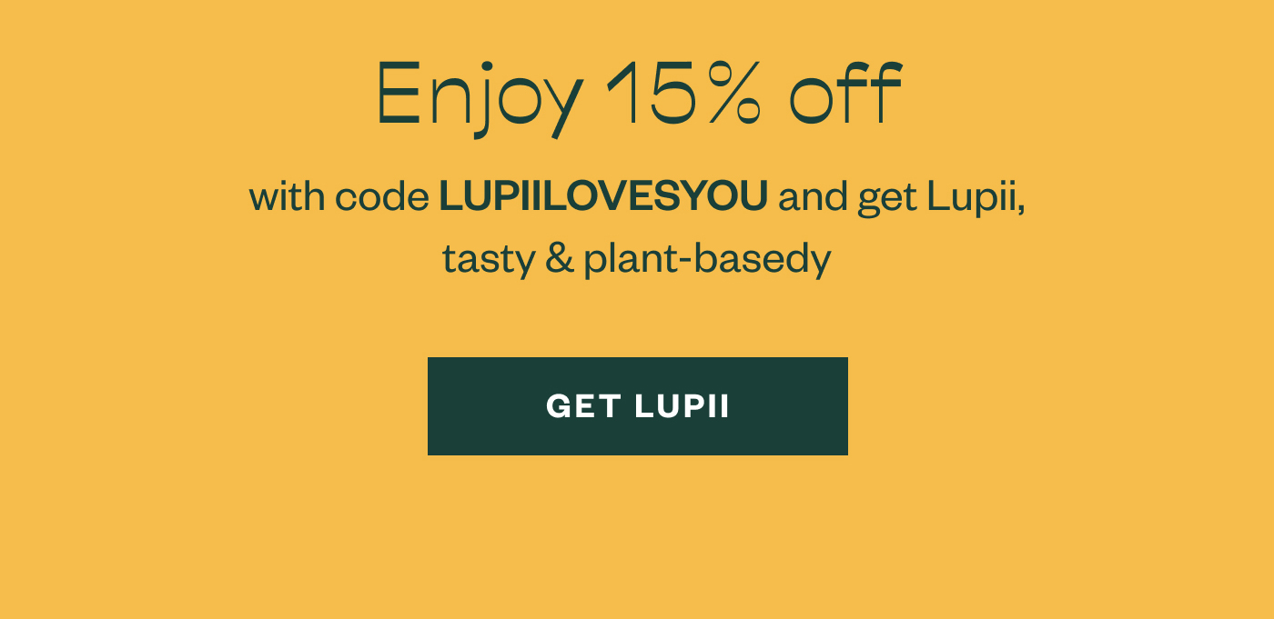 Enjoy 15% off with code LUPIILOVESYOU and get Lupii, tasty & plant-basedy. Get Lupii.